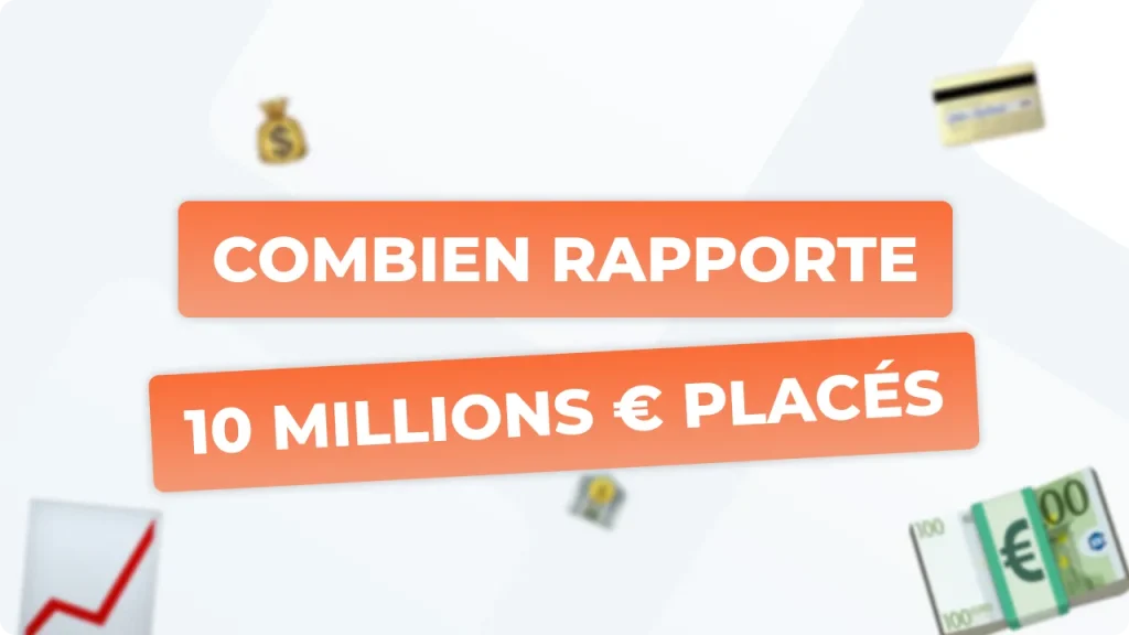 Combien rapporte 10 millions d’euros placés en banque