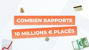 Combien rapporte 10 millions d’euros placés en banque