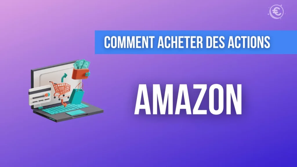 Comment acheter une action Amazon et quels frais pr&eacute;voir